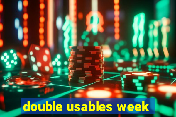 double usables week